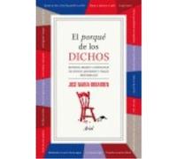 El Porqué De Los Dichos: Sentido, Origen Y Anécdota De Dichos, Modismos Y Frases Proverbiales - Iribarren, José María Iribarren, José María (Auteur)