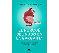 El porqué del nudo en la garganta Cómo dejar de pelearte con lo que sientes - Gemma Despierto González - Vergara - ebook (ePub) - Livre