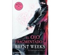 El Portador De Luz 3. El Ojo Fragmentado - Weeks, Brent Weeks, Brent (Auteur)