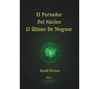 El Portador Del Núcleo: El Último De Magnar