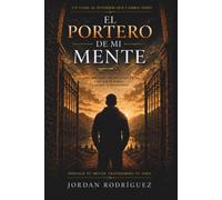 EL PORTERO DE MI MENTE: HISTORIAS REALES DE DISCIPLINA,FE Y AUTOCONTROL