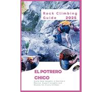 El Potrero Chico Rock Climbing Guide 2025: Scale New Heights In Northern Mexico: Expert Insights And Routes For Every Climber