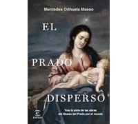 El Prado disperso: Tras las obras del Museo del Prado por el mundo