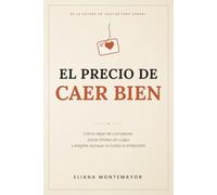 EL PRECIO DE CAER BIEN: Cómo dejar de complacer, poner límites sin culpa y elegirte aunque no todos lo entiendan