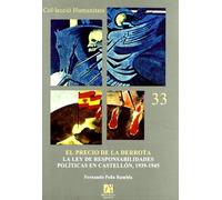 El Precio de La Derrota: La Ley de Responsabilidades Politicas En Castellon, 1939-1945