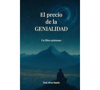 El precio de la genialidad: Un libro póstumo. No lo leas ahora. No lo entenderías.