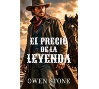 El precio de la leyenda: Novela del Oeste con Owen Stone