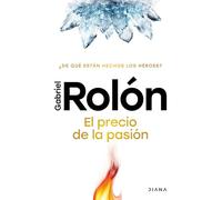 El precio de la pasión/ The Price of Passion: ¿de Qué Están Hechos Los Héroes?/ What Are Heroes Made Of?