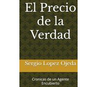 El Precio de la Verdad: Cronicas de un Agente Encubierto
