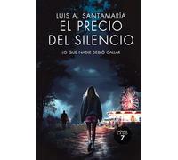 El precio del silencio: Lo que nadie debió callar: Séptimo caso policial de la inspectora Mónica Lago