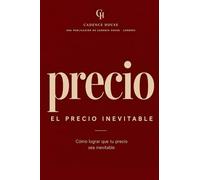 El precio inevitable: Cómo lograr que tu precio sea inevitable
