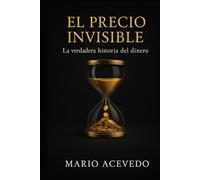 El precio invisible: La verdadera historia del dinero