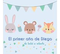 El primer año de Diego - de bebé a infante: Álbum de tu bebé para completar con las experiencias vividas durante su primer año