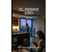 El Primer Año: Todo lo que el amor no te advirtió