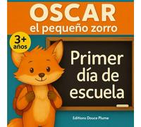 El primer día de cole de Óscar, el pequeño zorro: Un cuento tierno y tranquilizador para preparar el primer día de escuela infantil - Libro ilustrado a color