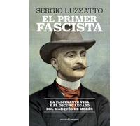 EL PRIMER FASCISTA: La fascinante vida y el oscuro legado del marqués de Morès