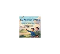 El Primer Vuelo: Descubriendo Cómo Los Hermanos Wright Hicieron Del Cielo Su Patio De Recreo Paperback Book By Sean Butler