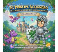 El Príncipe Alejandro en el Mundo de Dragones y Criaturas Mágicas: Libro de actividades infantil para niños de 4 a 8 años | Colorear, laberintos, ... los puntos, acertijos y juegos de caballeros