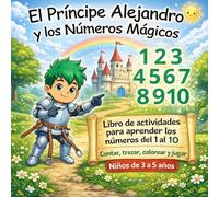 El Príncipe Alejandro y los Números Mágicos: Libro de actividades para aprender los números del 1 al 10 | Contar, trazar, colorear y jugar | Niños de 3 a 5 años