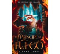 El Príncipe De Fuego: El Destino Del Dragón I (Spanish Edition)