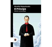 El Príncipe: Edición comentada, con prólogo y biografía del autor (Nueva traducción)