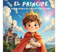 El príncipe que no quería ser valiente todo el rato: Poner en valor la vulnerabilidad, la sensibilidad y las emociones.