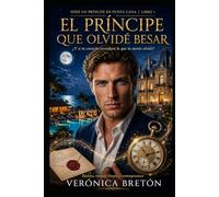 El Príncipe que Olvidé Besar: Un romance de realeza y segundas oportunidades