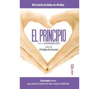 El principio/ Beyond will Power: El Principio Secreto Para Alcanzar El Exito En La Vida, El Amor Y La Felicidad / the Secret Principle to Achieving Success in Life, Love and Happiness