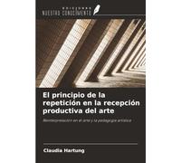 El principio de la repetición en la recepción productiva del arte: Reinterpretación en el arte y la pedagogía artística