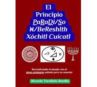 El Principio PaRaDi/So א/BeReshIth Xóchitl Cuícatl: Recreativando el mundo con el signo originario saltado pero no ausente