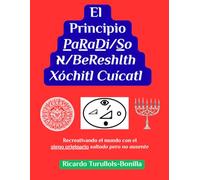El Principio PaRaDi/So א/BeReshIth Xóchitl Cuícatl: Recreativando el mundo con el signo originario saltado pero no ausente
