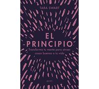El principio: Transforma tu mente para atraer cosas buenas a tu vida