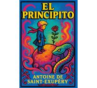 El Principito: Edición ilustrada | Libro infantil y juvenil | Cuento clásico sobre emociones, valores y aprendizaje vital