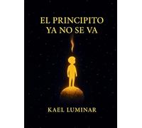 El Principito ya no se va: Cuando la luz decide quedarse