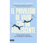El privilegio de vivir con un adolescente: Claves para educar con empatía y optimismo