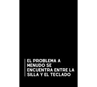 El Problema a Menudo se Encuentra Entre la Silla y el Teclado: Libreta divertida para la oficina | Cuaderno de notas con líneas | Regalo original y gracioso para compañeros de trabajo