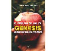 EL PROBLEMA DEL MAL EN GÉNESIS: UN ENFOQUE BÍBLICO-TEOLÓGICO