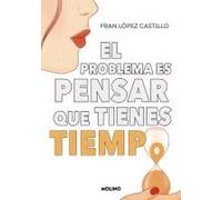 El Problema Es Pensar Que Tienes Tiempo / The Problem Is Thinking You Have Time
