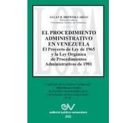 El Procedimiento Administrativo En Venezuela. El Proyecto De Ley De 1965 Y La Ley Orgánica De Procedimientos Administrativos De 1981