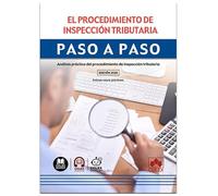 El procedimiento de inspección tributaria. Paso a paso: Análisis práctico del procedimiento de inspección tributaria
