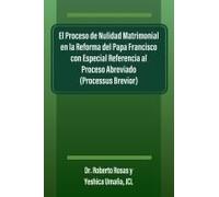 El Proceso De Nulidad Matrimonial En La Reforma Del Papa Francisco Con Especial Referencia Al Proceso Abreviado (Processus Brevior)