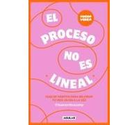 El Proceso No Es Lineal. Guía De Hábitos Para Mejorar Tu Vida Un Día A La Vez / The Process Isn't A Straight Line. A Habit Guide To Improve Your Life