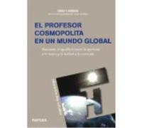 El Profesor Cosmopolita En Un Mundo Global: Buscando El Equilibrio Entre La Apertura A Lo Nuevo Y La Lealtad A Lo Conocido - David T. Hansen (aut.), Sara Alcina Zayas (tr.) David T Hansen Aut , Sara A