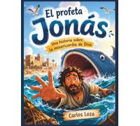 El profeta Jonás: Una historia sobre la misericordia de Dios