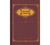 EL PROGRESO DEL PEREGRINO: Enfoque moderno: Edición ilustrada y anotada para el lector actual: simbolismo, devocionales y reflexión.
