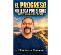 EL PROGRESO NO LLEGA POR SÍ SOLO: EMPIEZA CON LO QUE TIENES