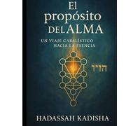 EL Propósito del ALMA:: UN VIAJE CABALÍSTICO HACIA LA ESENCIA