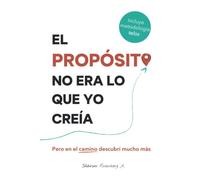 El Propósito No Era Lo Que Yo Creía