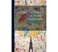 El Protestantismo Y La Franc-Masonería