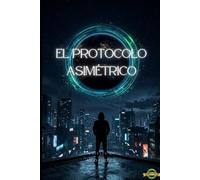 EL Protocolo Asimetrico: Cuando la verdad es el arma más peligrosa